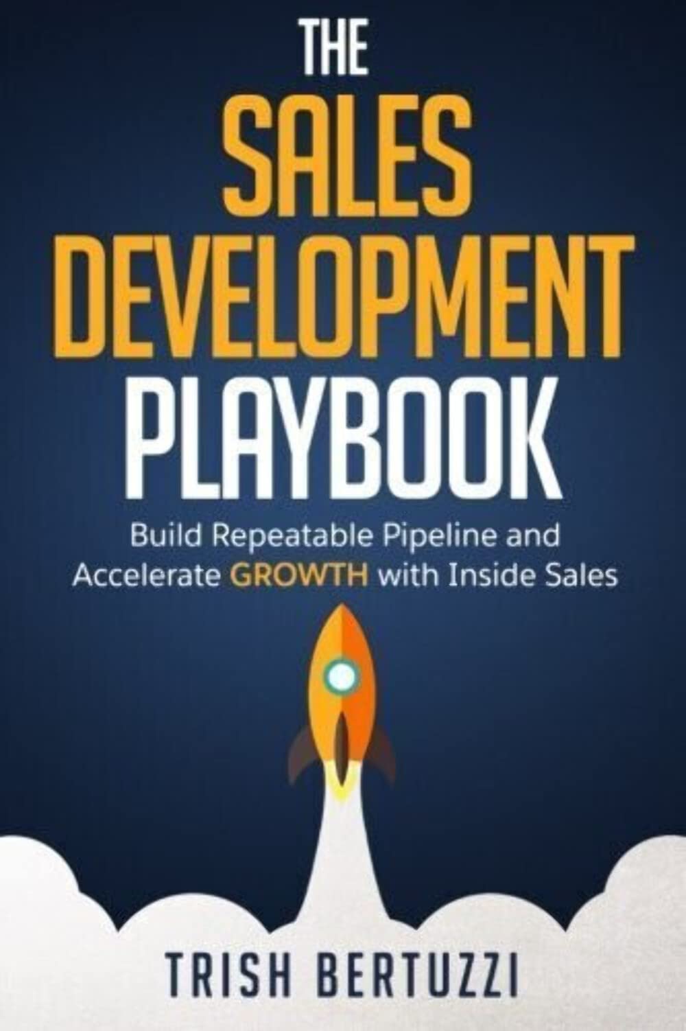 The Sales Development Playbook: Build Repeatable Pipeline and